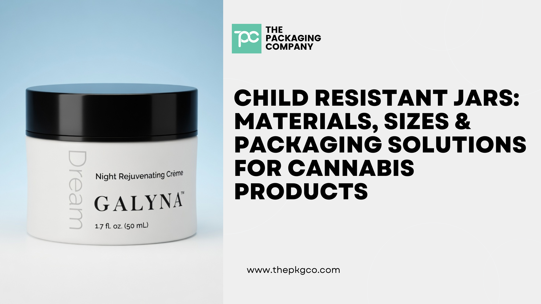 Child Resistant Jars: Materials, Sizes & Packaging Solutions for Cannabis Products