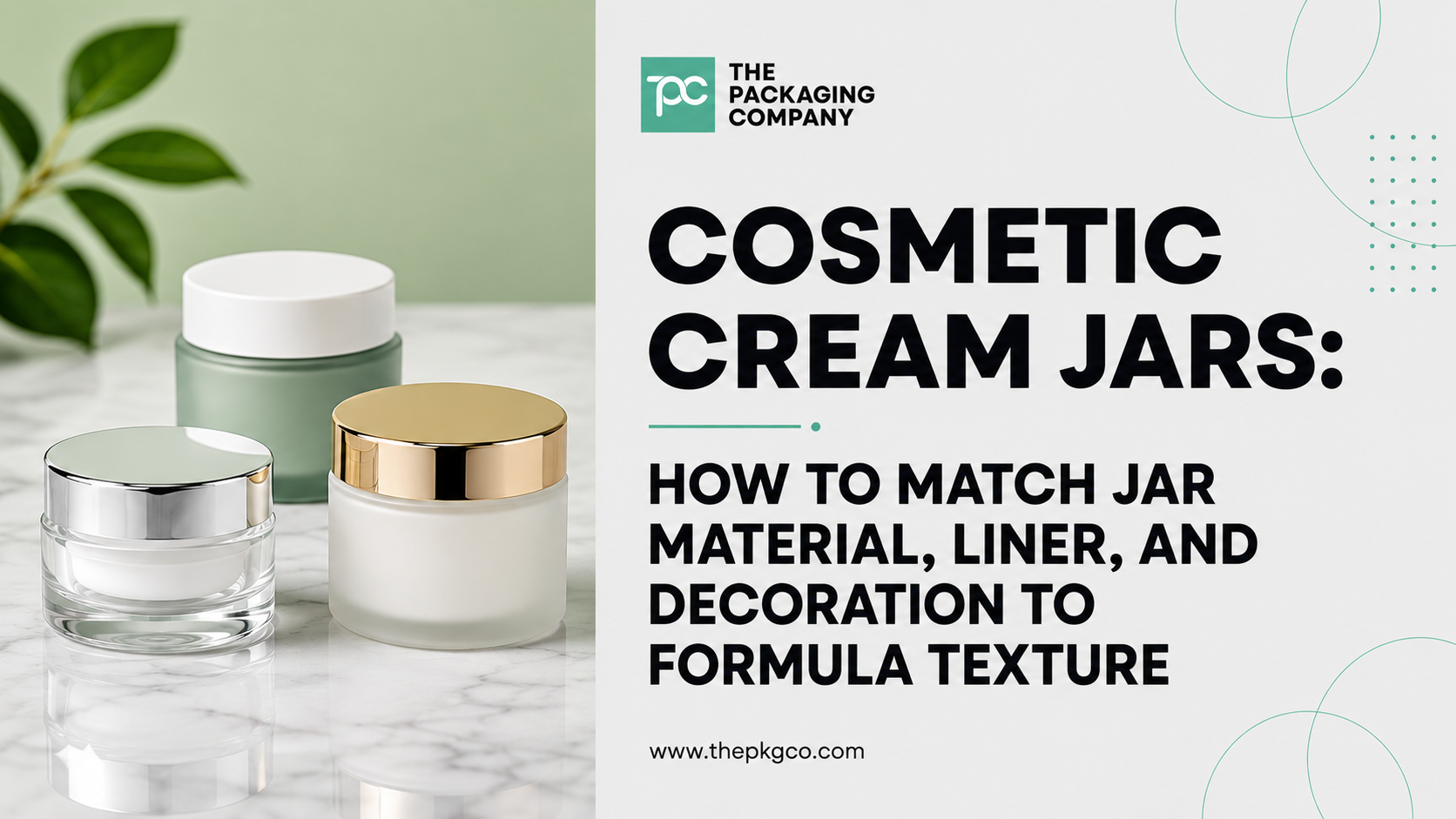 Cosmetic cream jars for skincare brands, showing jar material, liner, and decoration options for different formula textures.